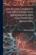 Atlas und Lehrbuch der Histologie und Mikroskopischen Anatomie des Menschen. (en Alemán)