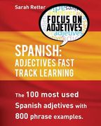 Spanish: Adjectives Fast Track Learning: The 100 most used Spanish adjectives with 800 phrase examples (en Inglés)