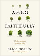 Aging Faithfully: The Holy Invitation of Growing Older (en Inglés)