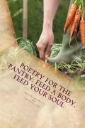 Poetry for the Pantry: Feed a Body, Feed Your Soul (en Inglés)