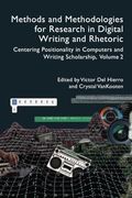 Methods and Methodologies for Research in Digital Writing and Rhetoric, Volume 2: Centering Positionality in Computers and Writing Scholarship (Practices & Possibilites) (en Inglés)