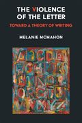 The Violence of the Letter: Toward a Theory of Writing (en Inglés)