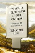 En Busca del Tiempo en que Vivimos: Fragmentos del Hombre Moderno - Gregorio Luri - Libro Físico
