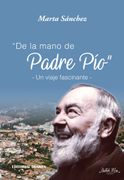 De la mano del padre Pio- Un viaje fascinante
