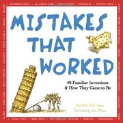 Mistakes That Worked: 40 Familiar Inventions & how They Came to be (en Inglés)