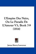 L'Empire Des Nairs, Ou Le Paradis De L'Amour V3, Book 7-9 (1814) (en Francés)