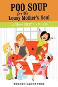 poo soup for the lousy mother's soul: a how not to guide (en Inglés)