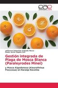 Gestión Integrada de Plaga de Mosca Blanca (Paraleyrodes Minei): Y Mosca Algodonosa (Aleurothrixus Floccosus) en Naranja Navelina
