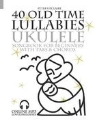 40 Old Time Lullabies - Ukulele Songbook for Beginners with Tabs and Chords (en Inglés)