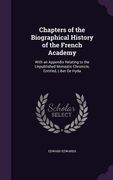 Chapters of the Biographical History of the French Academy: With an Appendix Relating to the Unpublished Monastic Chronicle, Entitled, Liber De Hyda (en Inglés)