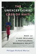 The Unexceptional Case of Haiti: Race and Class Privilege in Postcolonial Bourgeois Society (Caribbean Studies Series) (en Inglés)