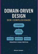 Ddd Domain Driven Design Sem Complexidade. Princípios e Boas Práticas (en Portugués)
