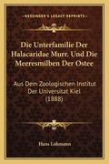 Die Unterfamilie Der Halacaridae Murr. Und Die Meeresmilben Der Ostee: Aus Dem Zoologischen Institut Der Universitat Kiel (1888) (en Alemán)