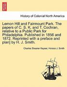 lemon hill and fairmount park. the papers of c. s. k. and t. cochran, relative to a public park for philadelphia. published in 1856 and 1872. reprinte (en Inglés)