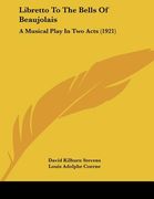 libretto to the bells of beaujolais: a musical play in two acts (1921) (en Inglés)