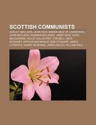 scottish communists: sorley maclean, john reid, baron reid of cardowan, john maclean, norman mclaren, jimmy reid, hugh macdiarmid (en Inglés)