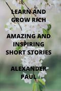 Learn and Grow Rich Amazing and Inspiring Short Stories (en Inglés)