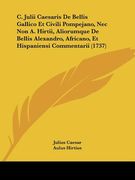 c. julii caesaris de bellis gallico et civili pompejano, nec non a. hirtii, aliorumque de bellis alexandro, africano, et hispaniensi commentarii (1737