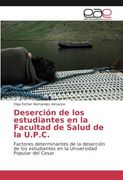 Deserción de los estudiantes en la Facultad de Salud de la U.P.C: Factores determinantes de la deserción de los estudiantes en la Universidad Popular del Cesar
