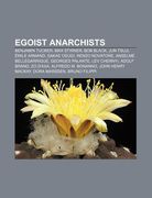 egoist anarchists: benjamin tucker, max stirner, bob black, jun tsuji, mile armand, sakae osugi, renzo novatore, anselme bellegarrigue (en Inglés)