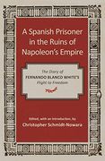 A Spanish Prisoner in the Ruins of Napoleon's Empire: The Diary of Fernando Blanco White's Flight to Freedom (en Inglés)