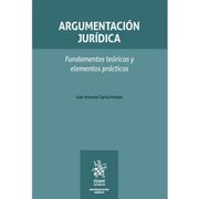 Argumentacion Juridica. Fundamentos Teoricos y Elementos Practicos