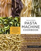 The Ultimate Pasta Machine Cookbook: 100 Recipes for Every Kind of Amazing Pasta Your Pasta Maker can Make (en Inglés)