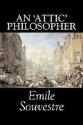 An 'Attic' Philosopher by Emile Souvestre, Fiction, Literary, Classics (en Inglés)