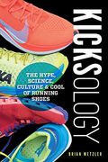 Kicksology: The Hype, Science, Culture & Cool of Running Shoes (en Inglés)