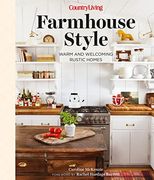 Country Living Farmhouse Style: Warm and Welcoming Rustic Homes (en Inglés)