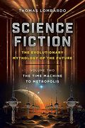Science Fiction: The Evolutionary Mythology of the Future: Volume Two: The Time Machine to Metropolis (en Inglés)