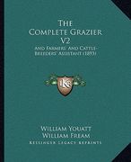 the complete grazier v2: and farmers' and cattle-breeders' assistant (1893) (en Inglés)