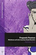 Pragmatic Passions: Melodrama and Latin American Social Narrative 