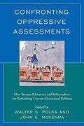 Confronting Oppressive Assessments: How Parents, Educators, and Policy-Makers are Rethinking Current Educational Reforms