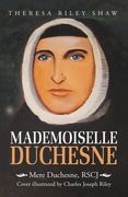 Mademoiselle Duchesne: Mere Duchesne, Rscj (en Inglés)