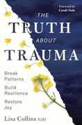 The Truth About Trauma: Break Patterns, Build Resilience, and Restore joy (en Inglés)