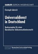 Universaldienst in Deutschland: Neukonzeption für Einen Liberalisierten Telekommunikationsmarkt (en Alemán)