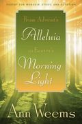 from advent´s alleluia to easter´s morning light,poetry for worship, study, and devotion
