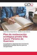 Plan de Restauración Ecológica Predio Villa Laura- Páramo de Guerrero: Los Páramos Requieren de Conciencia Ambiental y Manejo Técnico Para su Recuperación (in Spanish)