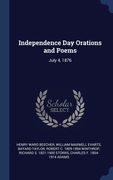 Independence Day Orations and Poems: July 4, 1876 (en Inglés)