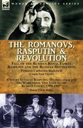 The Romanovs, Rasputin, & Revolution-Fall of the Russian Royal Family-Rasputin and the Russian Revolution, With a Short Account Rasputin: His Influenc (en Inglés)