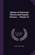 Library of Universal History and Popular Science ... Volume 13 (en Inglés)