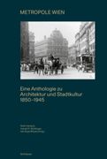 Metropole Wien: Eine Anthologie Zu Architektur Und Stadtkultur 1850-1940 (in German)
