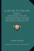 a letter to the dr. percy: concerning a new and classical edition of historia del valeroso cavallero don quixote de la mancha (1777) (en Inglés)