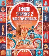 Femina sapiens 2. Vidas prehistóricas. Historias de mujeres reales que merecen ser contadas