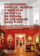 Colecciones, Expolio, Museos y Mercado Artístico en España en los Siglos Xviii y xix