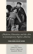 Medicine, Education, and the Arts in Contemporary Native America: Strong Women, Resilient Nations (en Inglés)