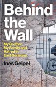 Behind the Wall: My Brother, My Family and Hatred in East Germany (en Inglés)