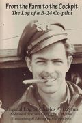 From the Farm to the Cockpit: The log of a B-24 Co-Pilot (en Inglés)