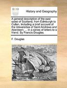 a   general description of the east coast of scotland, from edinburgh to cullen. including a brief account of the universities of saint andrews and ab